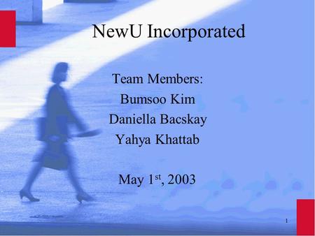 1 NewU Incorporated Team Members: Bumsoo Kim Daniella Bacskay Yahya Khattab May 1 st, 2003.