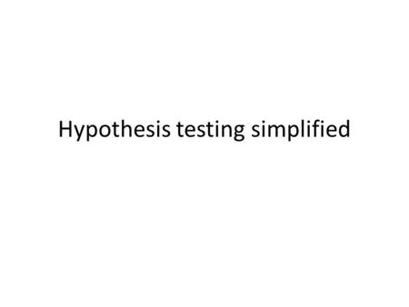 Hypothesis testing simplified. Objective: Describe a variable - Mean, Median, Mode, Standard Deviation Examples: What is the percentage of totally satisfied.