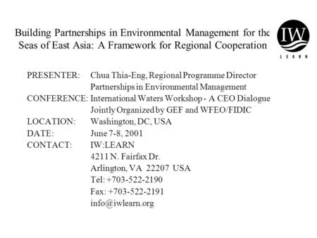 Building Partnerships in Environmental Management for the Seas of East Asia: A Framework for Regional Cooperation PRESENTER:Chua Thia-Eng, Regional Programme.
