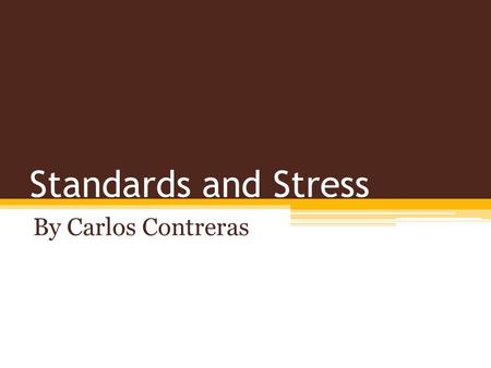 Standards and Stress By Carlos Contreras. Imagine!!!