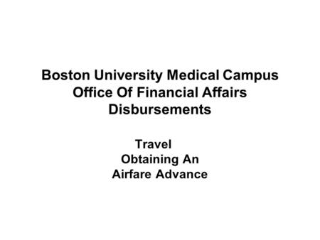 Boston University Medical Campus Office Of Financial Affairs Disbursements Travel Obtaining An Airfare Advance.