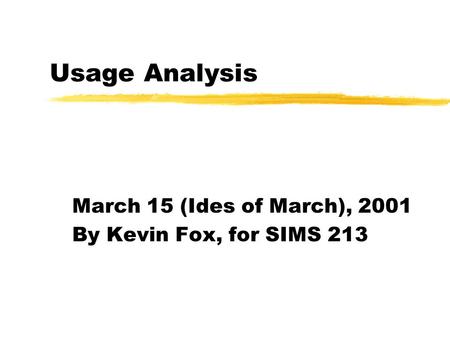 Usage Analysis March 15 (Ides of March), 2001 By Kevin Fox, for SIMS 213.