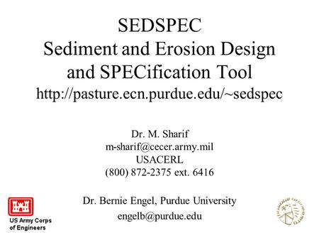 SEDSPEC Sediment and Erosion Design and SPECification Tool  Dr. M. Sharif USACERL (800) 872-2375.