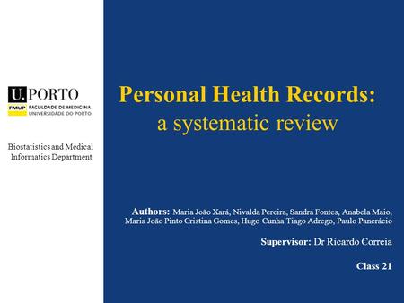 Personal Health Records: a systematic review Authors: Maria João Xará, Nivalda Pereira, Sandra Fontes, Anabela Maio, Maria João Pinto Cristina Gomes, Hugo.