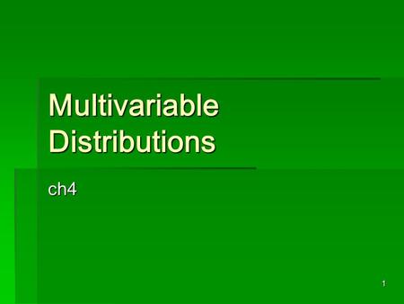 1 Multivariable Distributions ch4. 2  It may be favorable to take more than one measurement on a random experiment.  The data may then be collected.
