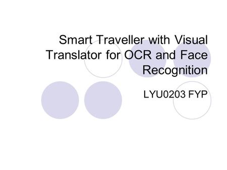 Smart Traveller with Visual Translator for OCR and Face Recognition LYU0203 FYP.