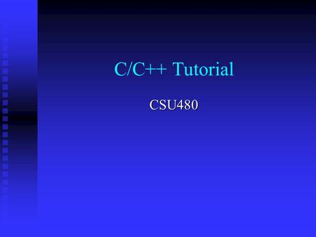 C/C++ Tutorial CSU480.