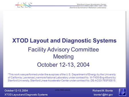 Richard M. Bionta XTOD Layout and Diagnostic October 12-13, 2004 UCRL-PRES-XXXXX XTOD Layout and Diagnostic Systems Facility Advisory.