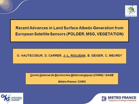 Recent Advances in Land Surface Albedo Generation from European Satellite Sensors (POLDER, MSG, VEGETATION) O. HAUTECOEUR, D. CARRER, J.-L. ROUJEAN, B.
