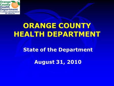 ORANGE COUNTY HEALTH DEPARTMENT State of the Department August 31, 2010.