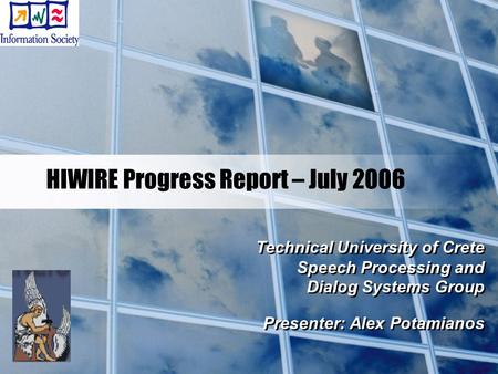 HIWIRE Progress Report – July 2006 Technical University of Crete Speech Processing and Dialog Systems Group Presenter: Alex Potamianos Technical University.