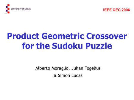 Product Geometric Crossover for the Sudoku Puzzle Alberto Moraglio, Julian Togelius & Simon Lucas IEEE CEC 2006.