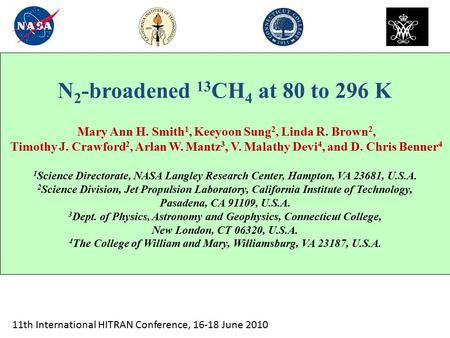 N 2 -broadened 13 CH 4 at 80 to 296 K Mary Ann H. Smith 1, Keeyoon Sung 2, Linda R. Brown 2, Timothy J. Crawford 2, Arlan W. Mantz 3, V. Malathy Devi 4,