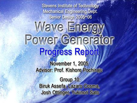 11/01/05Wave Energy Power Generator2 Presentation Agenda Proposal Feedback –Project Scope –Target Values Concept Evaluation –Concept Screening / Scoring.