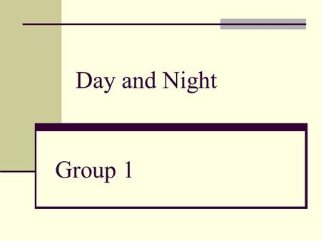 Day and Night Group 1.