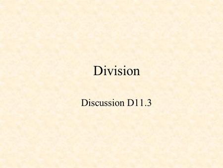 Division Discussion D11.3. Division 1101 10000111 1010 1101 00111 0000 01111 1101 00101 0000 0101 13 135 13 05 10.