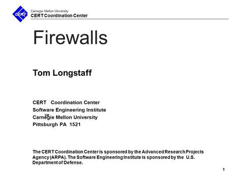 1 Carnegie Mellon University CERT Coordination Center Firewalls CERT Coordination Center Software Engineering Institute Carnegie Mellon University Pittsburgh.