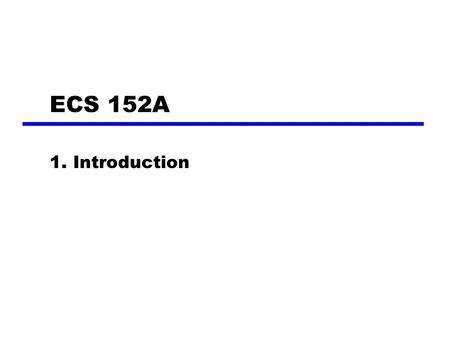 ECS 152A 1. Introduction. A Communications Model Source —generates data to be transmitted Transmitter —Converts data into transmittable signals Transmission.