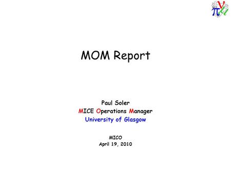 MOM Report Paul Soler MICE Operations Manager University of Glasgow MICO April 19, 2010.