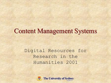 Content Management Systems Digital Resources for Research in the Humanities 2001.