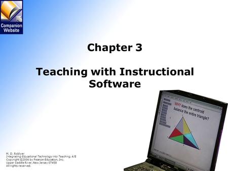 Chapter 3 Teaching with Instructional Software M. D. Roblyer Integrating Educational Technology into Teaching, 4/E Copyright © 2006 by Pearson Education,