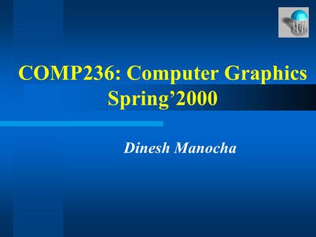 COMP236: Computer Graphics Spring’2000 Dinesh Manocha.