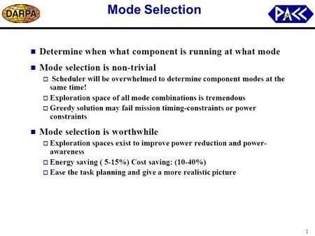 1 Mode Selection Determine when what component is running at what mode Mode selection is non-trivial  Scheduler will be overwhelmed to determine component.