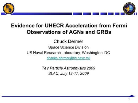 1 Evidence for UHECR Acceleration from Fermi Observations of AGNs and GRBs Chuck Dermer Space Science Division US Naval Research Laboratory, Washington,