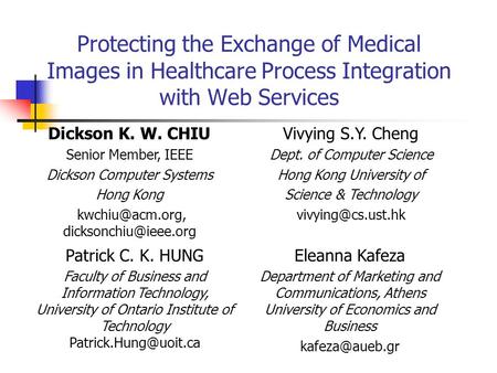 Protecting the Exchange of Medical Images in Healthcare Process Integration with Web Services Patrick C. K. HUNG Faculty of Business and Information Technology,