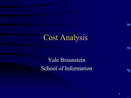 1 Cost Analysis Yale Braunstein School of Information.