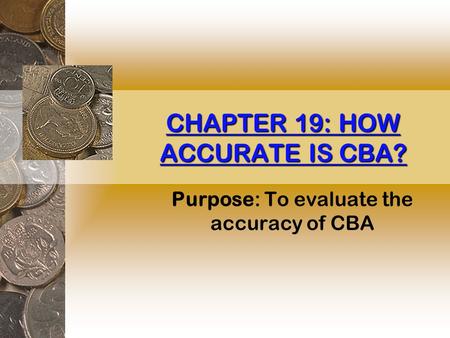 CHAPTER 19: HOW ACCURATE IS CBA? Purpose: To evaluate the accuracy of CBA.
