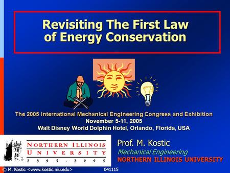 041115© M. Kostic Revisiting The First Law of Energy Conservation Prof. M. Kostic Mechanical Engineering NORTHERN ILLINOIS UNIVERSITY The 2005 International.