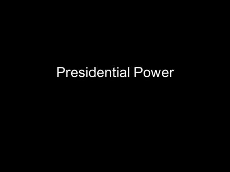 Presidential Power. Commander in Chief “The President shall be Commander in Chief of the Army and Navy of the United States, and of the Militia of the.