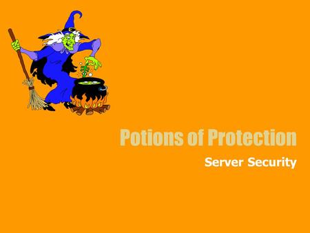 Potions of Protection Server Security. What does that do again? Familiarity Differing levels of protection –Low, does not exist –Medium, No private data.