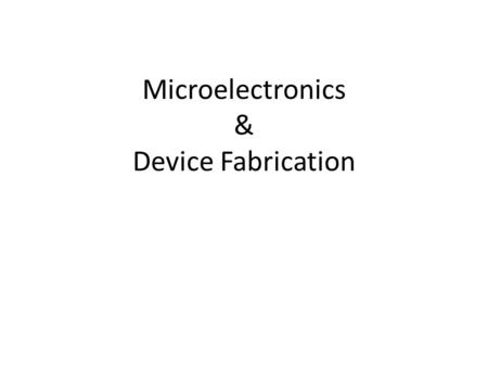Microelectronics & Device Fabrication. Vacuum Tube Devices Thermionic valve Two (di) Electrodes (ode)