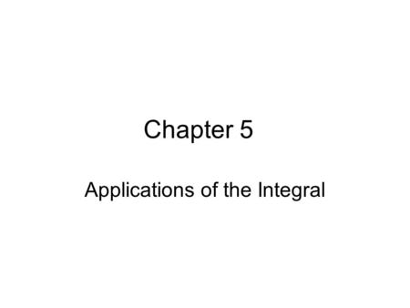 Chapter 5 Applications of the Integral. 5.1 Area of a Plane Region Definite integral from a to b is the area contained between f(x) and the x-axis on.