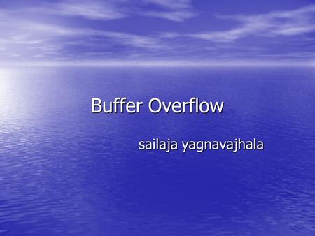 Buffer Overflow sailaja yagnavajhala sailaja yagnavajhala.