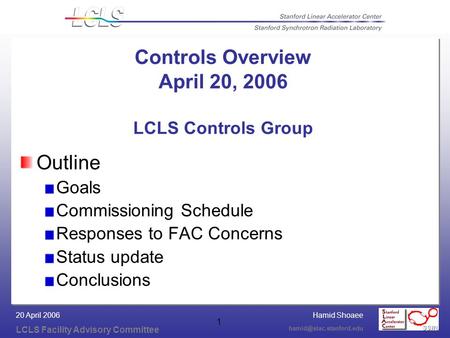 Hamid Shoaee LCLS Facility Advisory Committee 20 April 2006 1 Controls Overview April 20, 2006 LCLS Controls Group Outline Goals.