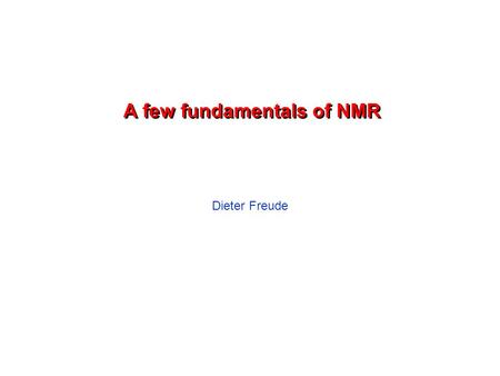 A few fundamentals of NMR Dieter Freude. Harry Pfeifer's NMR-Experiment 1951 in Leipzig H. Pfeifer: Über den Pendelrückkoppelempfänger (engl.: pendulum.