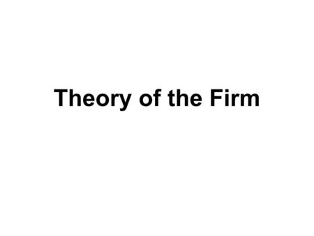 Theory of the Firm. Rationales for Establishing Firms Input/OutputEfficient scale/technology Transactions costsContracts.