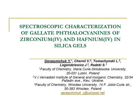 SPECTROSCOPIC CHARACTERIZATION OF GALLATE PHTHALOCYANINES OF ZIRCONIUM(IV) AND HAFNIUM(IV) IN SILICA GELS Gerasymchuk Y. 1, Chernii V. 2, Tomachynski L.