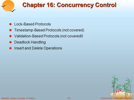 ©Silberschatz, Korth and Sudarshan16.1Database System Concepts 3 rd Edition Chapter 16: Concurrency Control Lock-Based Protocols Timestamp-Based Protocols.