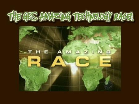 What is the Amazing Race? What is the Amazing Technology Race? 10 stations of equipment and websites that are available to you at GES Learn how to use.