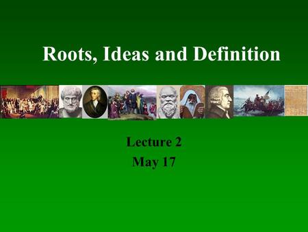 Roots, Ideas and Definition Lecture 2 May 17. Problem of Explaining Conservatism Goes back to Burke’s definition… –WHAT TO PRESERVE?