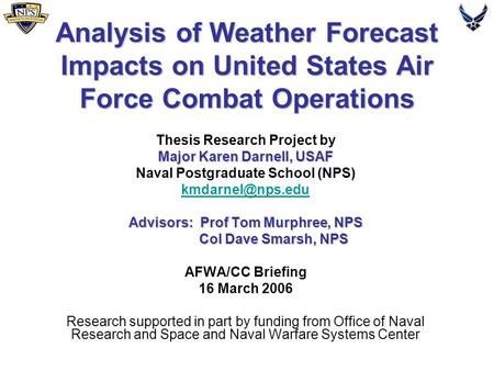 Analysis of Weather Forecast Impacts on United States Air Force Combat Operations Thesis Research Project by Major Karen Darnell, USAF Naval Postgraduate.