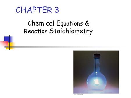 CHAPTER 3 Chemical E quations & Reaction Stoichiometry.