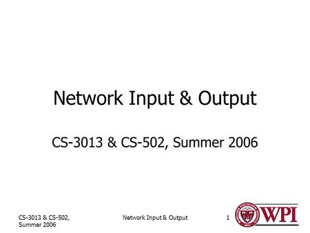 CS-3013 & CS-502, Summer 2006 Network Input & Output1 CS-3013 & CS-502, Summer 2006.