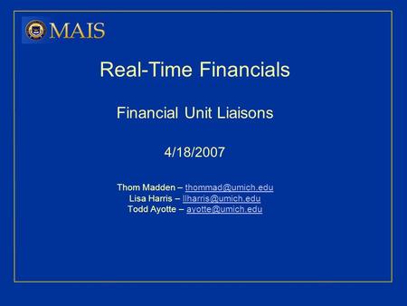 Real-Time Financials Financial Unit Liaisons 4/18/2007 Thom Madden – Lisa Harris – Todd Ayotte –