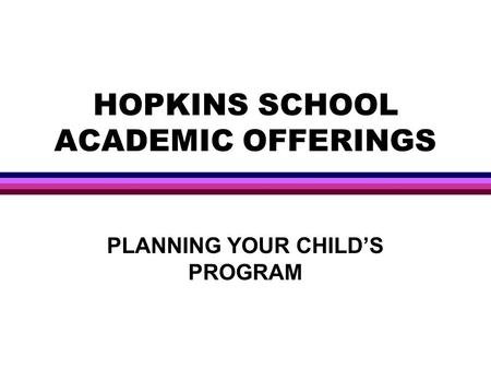 HOPKINS SCHOOL ACADEMIC OFFERINGS PLANNING YOUR CHILD’S PROGRAM.