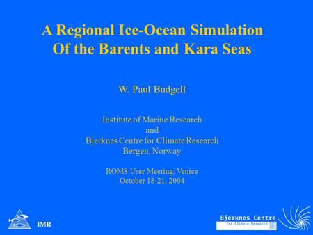 A Regional Ice-Ocean Simulation Of the Barents and Kara Seas W. Paul Budgell Institute of Marine Research and Bjerknes Centre for Climate Research Bergen,